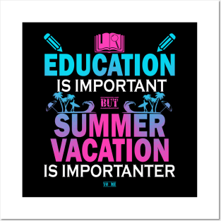 Education Is Important But Summer Vacation Is Importanter Posters and Art